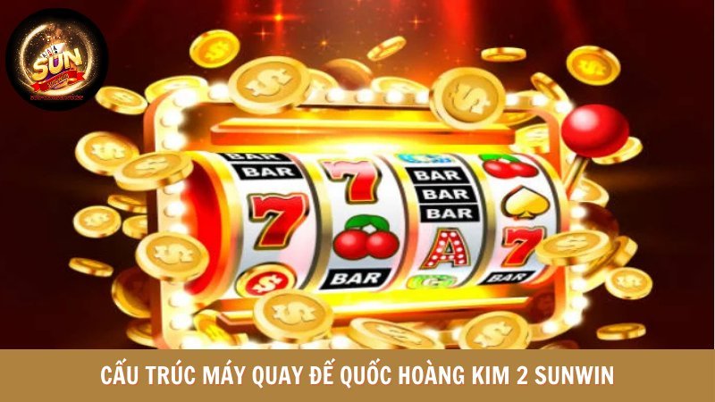 Cấu trúc máy quay của slot hoàng kim 2 SUNWIN chi tiết