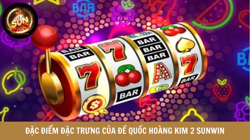 Đặc điểm đặc trưng khi nhắc đến đế quốc hoàng kim 2 SUNWIN