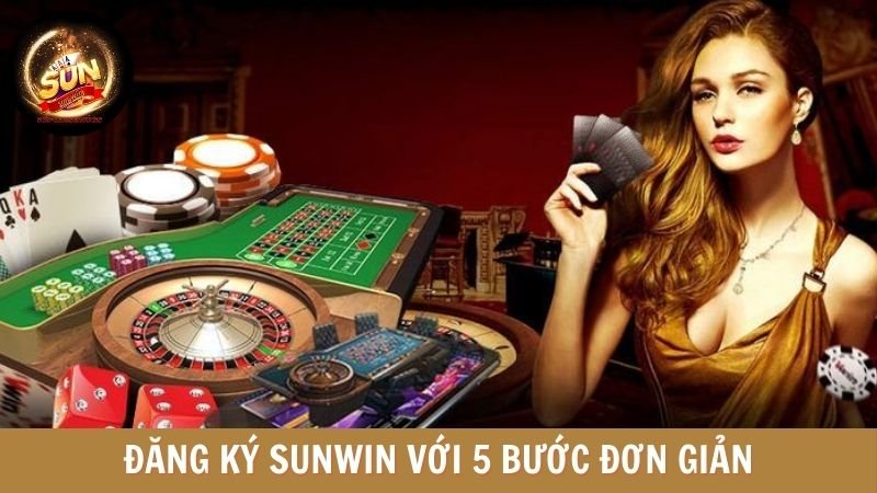 Đăng ký SunWin với 5 bước đơn giản