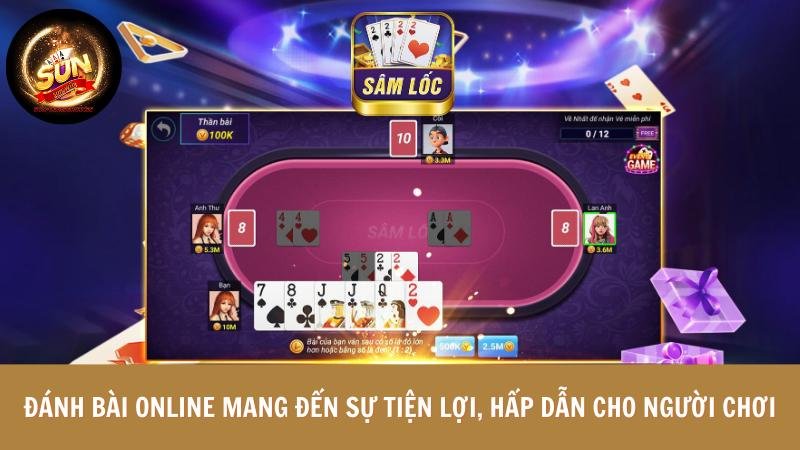 Đánh bài online mang đến sự tiện lợi, hấp dẫn cho người chơi