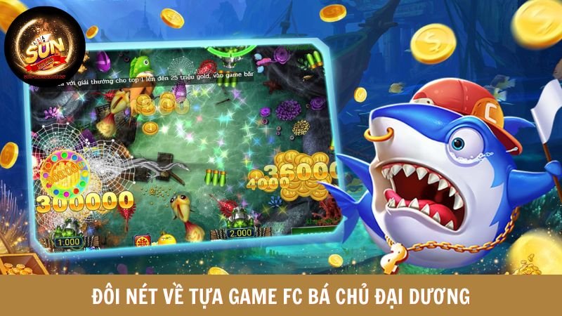 Đôi nét về tựa game FC bá chủ đại dương