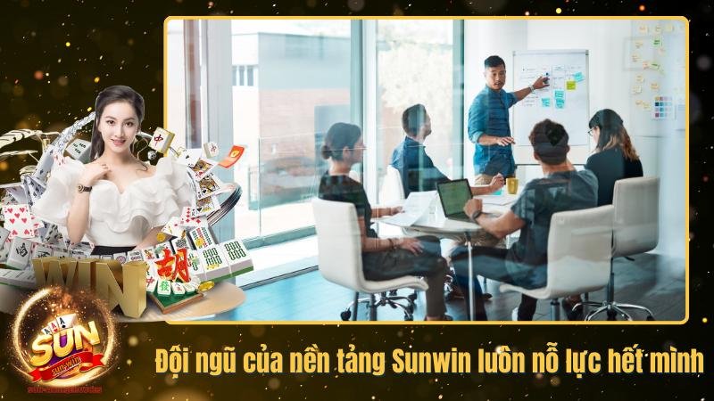 Đội ngũ của nền tảng Sunwin luôn nỗ lực hết mình