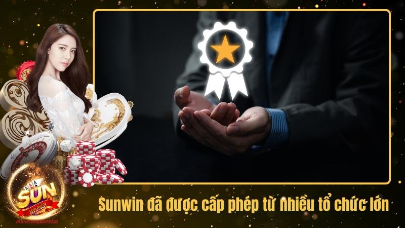 Sunwin đã được cấp phép từ nhiều tổ chức lớn