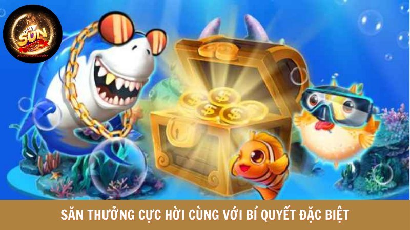 Săn thưởng cực hời cùng với bí quyết đặc biệt