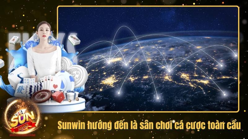 Sunwin hướng đến là sân chơi cá cược toàn cầu năm 2025