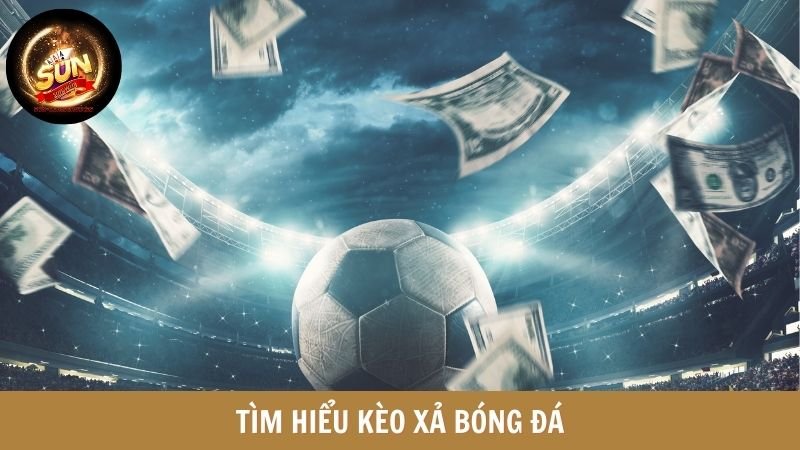 Tìm hiểu kèo xả bóng đá