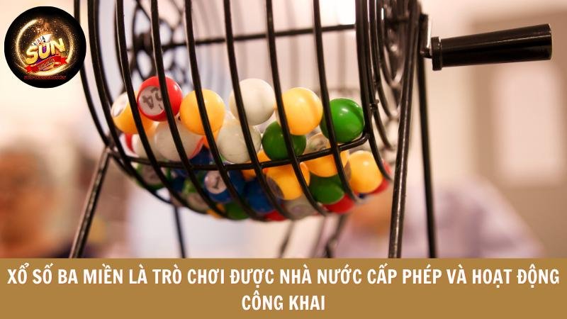 Xổ số ba miền là trò chơi được nhà nước cấp phép và hoạt động công khai