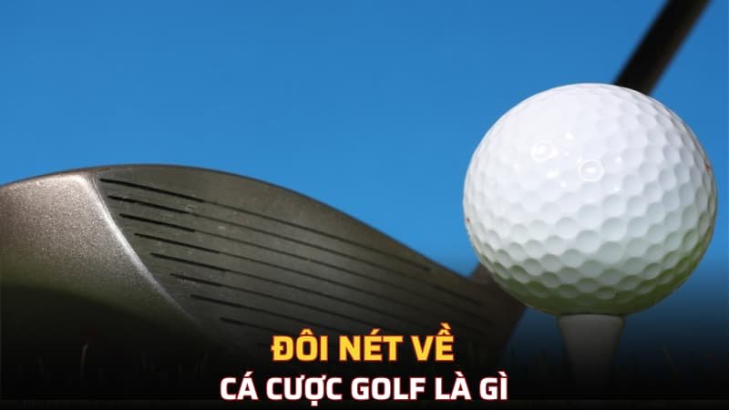 Đôi nét về cá cược golf là gì